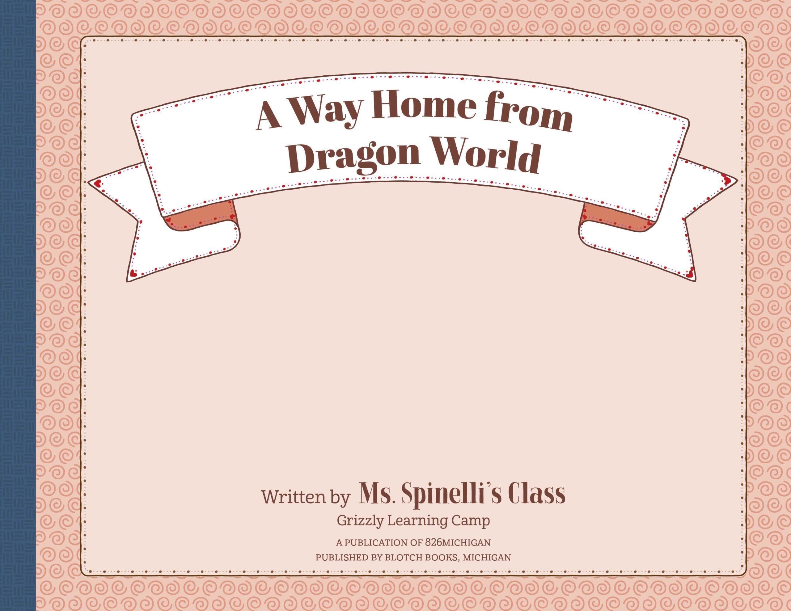 A Way Home from Dragon World by Ms. Spinelli’s Class at Grizzly