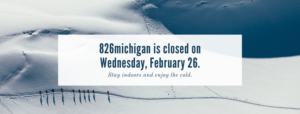 826michigan centers are closed on Wednesday, February 26, 2020.
